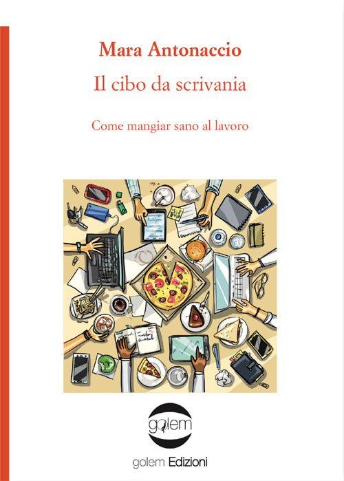 IL CIBO DA SCRIVANIA Come mangiar sano al lavoro libro della Dott.ssa Mara Antonaccio